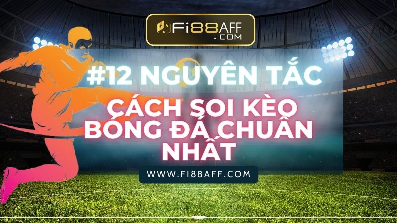 Soi kèo bóng đá hiệu quả - #12 nguyên tắc cách soi kèo bóng đá chuẩn nhất