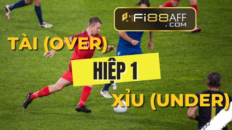 Cách đọc kèo bóng đá tài xỉu hiệp 1