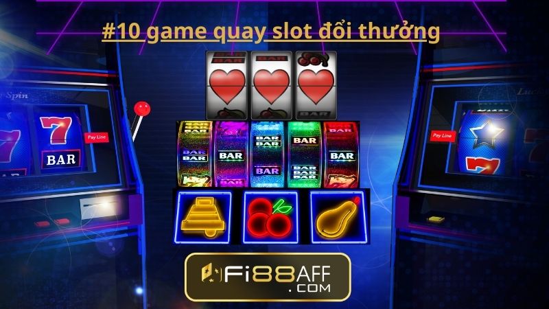 #10 game quay slot đổi thưởng