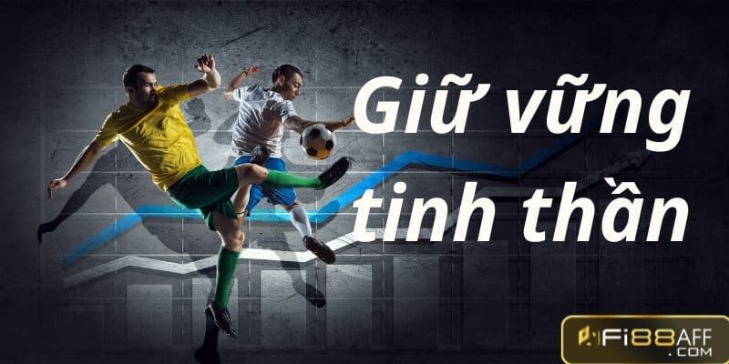 MẸO CÁ CƯỢC FI88 giữ vững tinh thần
