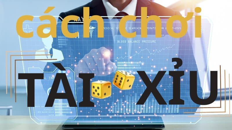 Cách chơi tài xỉu như thế nào?