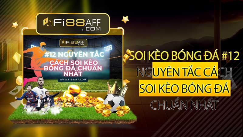 Soi kèo bóng đá hiệu quả - #12 nguyên tắc cách soi kèo bóng đá chuẩn nhất