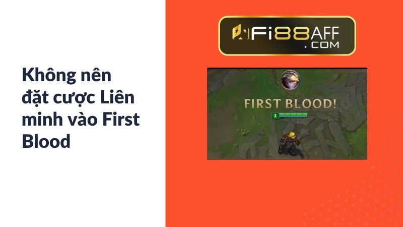 Không nên đặt cược Liên minh vào First Blood
