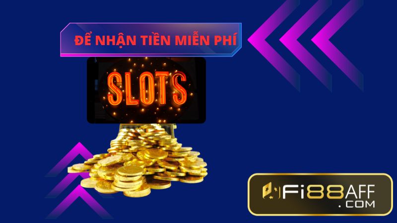 Để nhận tiền miễn phí khi chơi các trò chơi xèng
