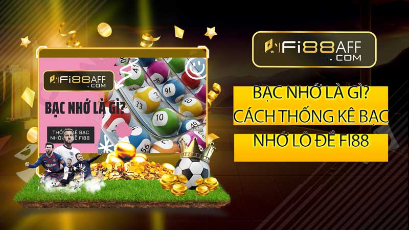 Bạc nhớ là gì? Cách thống kê bạc nhớ lô đề Fi88 